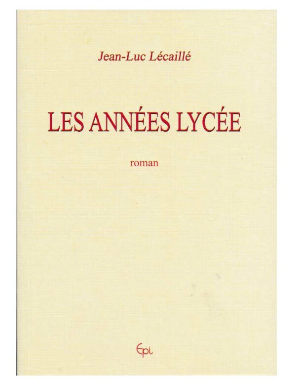 "Les Années Lycée" est un roman de Jean-Luc LECAILLE, poète, écrivain et chanteur à Achicourt près d'Arras