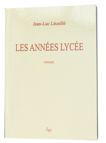 "Les Années Lycée" est un roman de Jean-Luc LECAILLE, poète, écrivain et chanteur à Achicourt près d'Arras